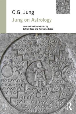 Jung on Astrology - Jung, C. G., and Rossi, Safron (Editor), and Le Grice, Keiron (Editor)
