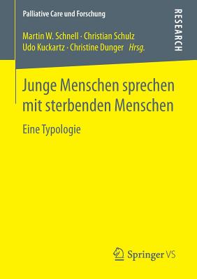 Junge Menschen Sprechen Mit Sterbenden Menschen: Eine Typologie - Schnell, Martin W (Editor), and Schulz, Christian (Editor), and Kuckartz, Udo, Dr. (Editor)