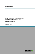 Junge Muslime in Deutschland - Zwischen Integration Und Radikalisierung