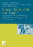 Jungen - Sorgenkinder Oder Sieger?: Ergebnisse Einer Quantitativen Studie Und Ihre Pdagogischen Implikationen