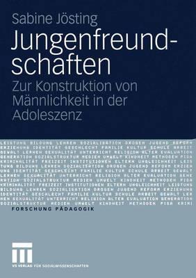 Jungenfreundschaften: Zur Konstruktion Von Mnnlichkeit in Der Adoleszenz - Jsting, Sabine