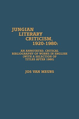 Jungian Literary Criticism, 1920-1980: An Annotated, Critical Bibliography of Works in English (with a Selection of Titles After 1980) - Van Meurs, Jos, and Kidd, John