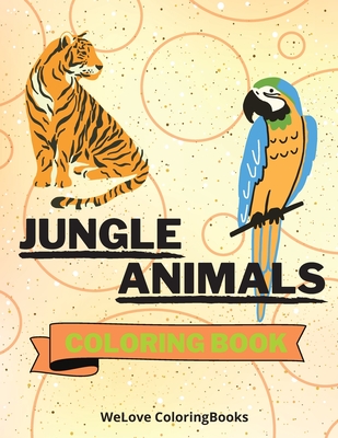 Jungle Animals Coloring Book: Funny Jungle Animals Coloring Book Jungle Animals Coloring Pages for Kids 25 Incredibly Cute and Lovable Jungle Animals - Coloringbooks, Wl