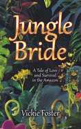 Jungle Bride: A Tale of Love and Survival in the Amazon