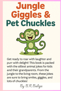Jungle Giggles & Pet Chuckles: 60 Funny Animal Jokes for Kids Ages 4-8: Laugh-Out-Loud Jungle and Pet Humor for Early Readers, Toddlers, and Families