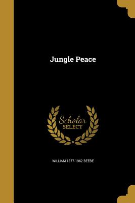 Jungle Peace - Beebe, William 1877-1962