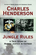 Jungle Rules: A True Story of Marine Justice in Vietnam