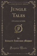 Jungle Tales: Adventures in India (Classic Reprint)