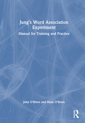 Jung's Word Association Experiment: Manual for Training and Practice - O'Brien, John, and O'Brien, Nada