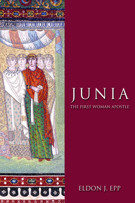 Junia: The First Woman Apostle - Epp, Eldon Jay, and Gaventa, Beverly Roberts (Foreword by)