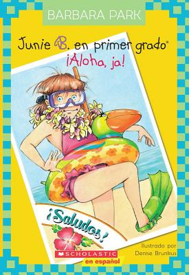 Junie B. en Primer Grado: !Aloha, Ja! - Park, Barbara, and Brunkus, Denise (Illustrator)