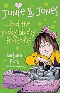 Junie B. Jones... and the Yucky Blucky Fruitcake