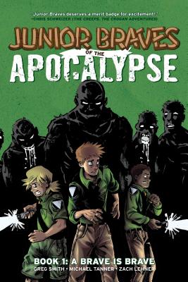 Junior Braves of the Apocalypse Vol. 1: A Brave Is Brave - Smith, Greg, and Tanner, Michael, and Lehner, Zach (Illustrator)