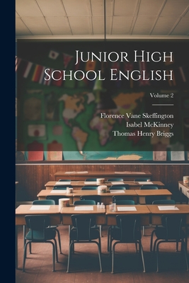 Junior High School English; Volume 2 - Briggs, Thomas Henry, and McKinney, Isabel, and Florence Vane Skeffington (Creator)