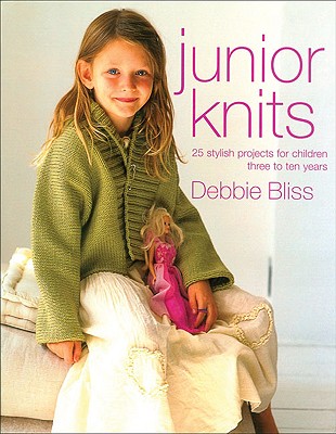 Junior Knits: 25 Stylish Projects for Children Three to Ten Years - Bliss, Debbie