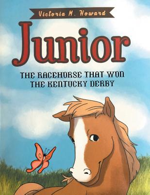 Junior: The Racehorse That Won Kentucky Derby - Howard, Victoria M