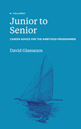 Junior to Senior: Career Advice for the Ambitious Programmer