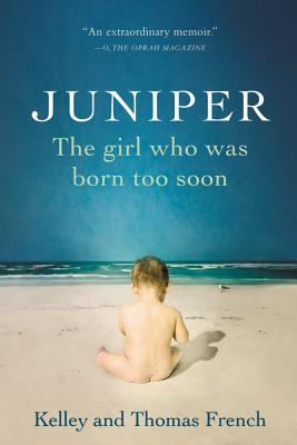 Juniper: The Girl Who Was Born Too Soon - French, Kelley, and French, Thomas