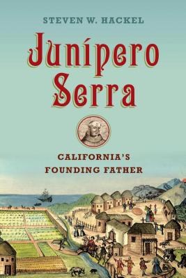 Junipero Serra: California's Founding Father - Hackel, Steven W