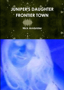 Juniper's Daughter: Frontier Town