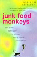 Junk Food Monkeys and Other Essays on the Biology of the Human Predicament