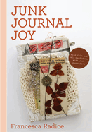 Junk Journal Joy: Find Calm and Self-Confidence with Junk Journaling (Book Binding, Creative Journaling)