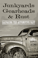 Junkyards, Gearheads, and Rust: Salvaging the Automotive Past