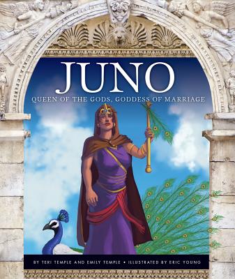 Juno: Queen of the Gods, Goddess of Marriage - Temple, Teri, and Temple, Emily