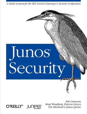 Junos Security: A Guide to Junos for the Srx Services Gateways and Security Certification - Cameron, Rob, and Woodberg, Brad, and Giecco, Patricio