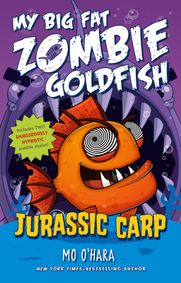 Jurassic Carp: My Big Fat Zombie Goldfish - O'Hara, Mo