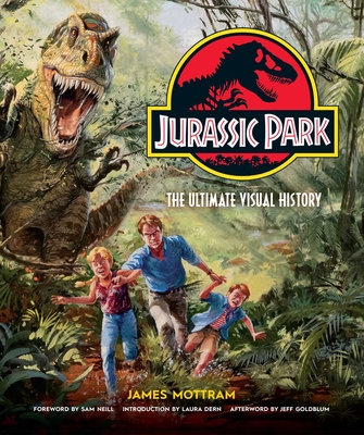 Jurassic Park: The Ultimate Visual History - Mottram, James, and Neill, Sam (Foreword by), and Dern, Laura (Introduction by)
