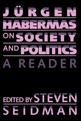 Jurgen Habermas on Society and Politics: A Reader - Habermas, Juergen