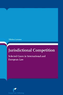 Jurisdictional Competition: Selected Cases in International and European Law