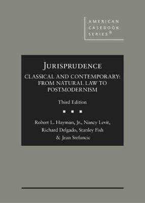 Jurisprudence, Classical and Contemporary: From Natural Law to Postmodernism - Jr., Robert L. Hayman,, and Levit, Nancy, and Delgado, Richard
