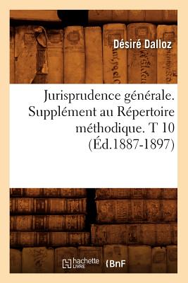 Jurisprudence Gnrale. Supplment Au Rpertoire Mthodique. T 10 (d.1887-1897) - Dalloz, Dsir