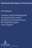 Juristen Und Kriminalbeamte ALS Autoren Des Neuen Deutschen Kriminalromans: Berufserfahrungen Ohne Folgen?: Ein Vergleich Der Kriminalromane Des Juristen Fred Breinersdorfer, Des Juristen Stefan Murr Und Des Kriminalbeamten Dieter Schenk Mit Den...