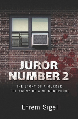 Juror Number 2: The Story of a Murder, the Agony of a Neighborhood - Sigel, Efrem