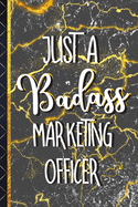 Just a Badass Marketing Officer: Unique Marketing Officer Gifts: Gold & Black Marble Paperback Notebook To Write In