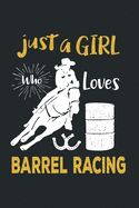 Just a Girl Who Loves Barrel Racing: Barrel Racing Logbook - Horse Lovers Log Book - Barrel Racing Gifts for Girls, Women and Trainer or Rider (120 pages, 6x9)