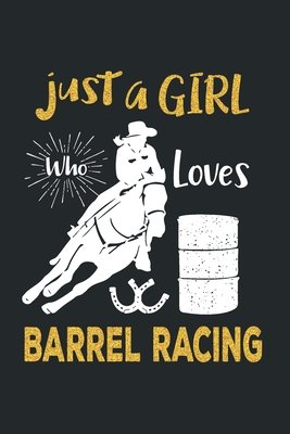 Just a Girl Who Loves Barrel Racing: Barrel Racing Logbook - Horse Lovers Log Book - Barrel Racing Gifts for Girls, Women and Trainer or Rider (120 pages, 6x9) - Press, Create Me