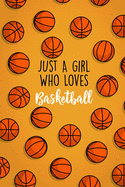 Just A Girl Who Loves Basketball: Lined Gag Notebokk / Journal For Basketball Players & Lovers. Fun Gift For Women And Girls