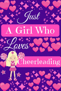 Just A Girl Who Loves Cheerleading: Cheerleader Gifts, Cute Novelty Notebook Gift Blank Lined Paper Paperback Journal