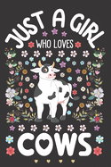 Just a Girl Who Loves Cows: Cow Lover Notebook for Girls - Cute Watercolor Floral Sketchbook Journal for Women - A Happy Birthday Anniversary Gift Ideas for Her