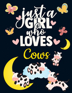 Just a Girl Who Loves Cows: Cute Cow Gift for Cow Lovers: Cow Notebook for Girls to Write in Pretty Blank Lined Farm Animal Calf Notebook with Funny Romantic Quote Beautiful Large Dark Blue Brown White Cow Journal with Butterfly & Hearts Pattern