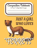 Just A Girl Who Loves Ferrets Composition Notebook 8.5" by 11" College Ruled 70 pages: Adorable Ferret with A 8.5 x 11 Lined Workbook Letter Size With White Paper