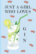 Just A Girl Who Loves Gin: Gin Gifts: Cute Novelty Notebook Gift: Lined Paper Paperback Journal