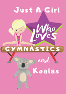 Just a Girl Who Loves Gymnastics and Koalas: Blank lined journal/notebook gift for girls and gymnasts