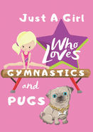 Just a Girl Who Loves Gymnastics and Pugs: Blank lined journal/notebook gift for girls