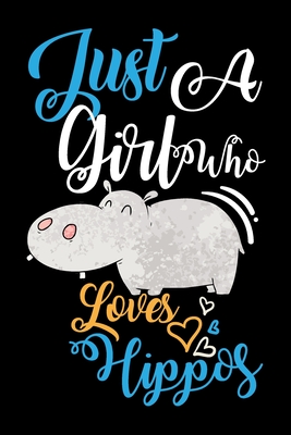 Just A Girl Who Loves Hippos Funny Gift Journal: Blank line notebook for girl who loves hippos cute gifts for hippo lovers. Cool gift for hippos lovers diary, journal, notebook. Funny hippo accessories for women, girls & kids. - Publishing, Rufo