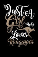 Just A Girl Who Loves Kangaroos Funny Gift Journal: Blank line notebook for girl who loves kangaroos cute gifts for kangaroo lovers. Cool gift for kangaroos lovers diary, journal, notebook. Funny kangaroo accessories for women, girls & kids.